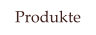 Produkte